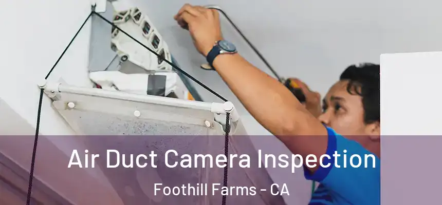 Air Duct Camera Inspection Foothill Farms - CA