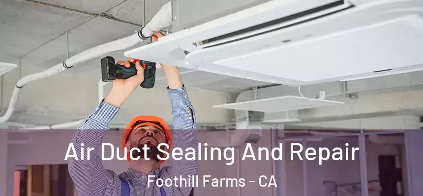  Air Duct Sealing And Repair Foothill Farms - CA