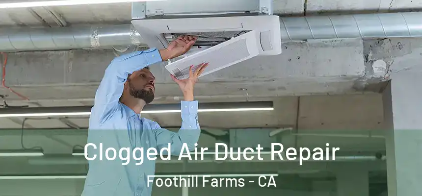  Clogged Air Duct Repair Foothill Farms - CA