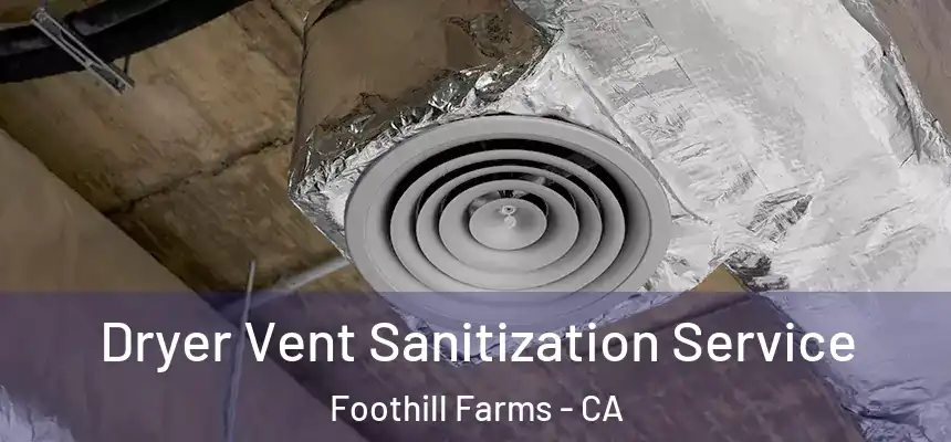  Dryer Vent Sanitization Service Foothill Farms - CA