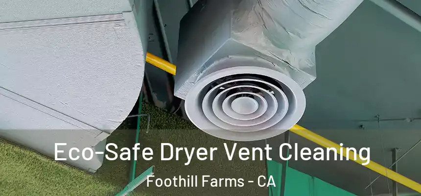  Eco-Safe Dryer Vent Cleaning Foothill Farms - CA