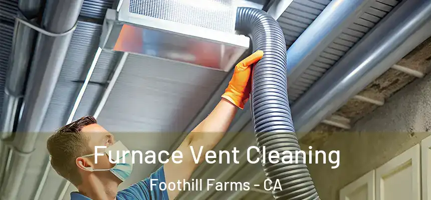  Furnace Vent Cleaning Foothill Farms - CA