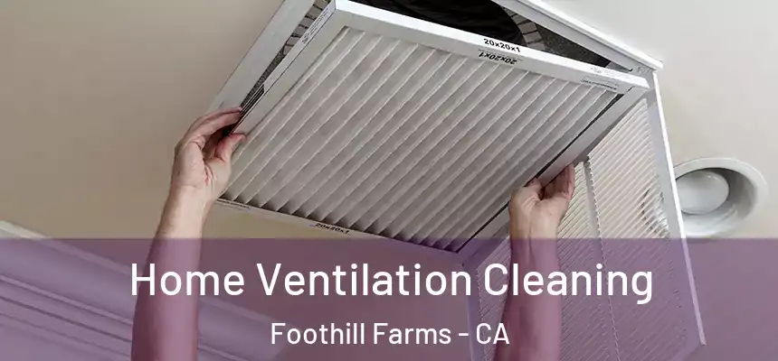 Home Ventilation Cleaning Foothill Farms - CA
