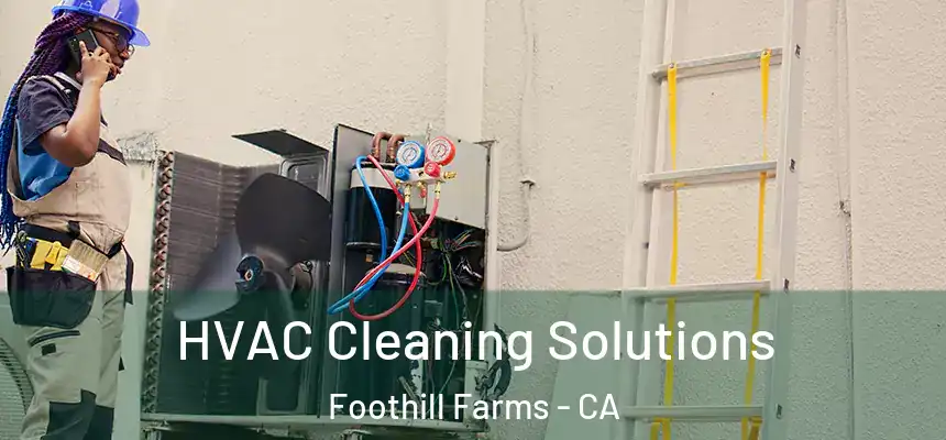 HVAC Cleaning Solutions Foothill Farms - CA
