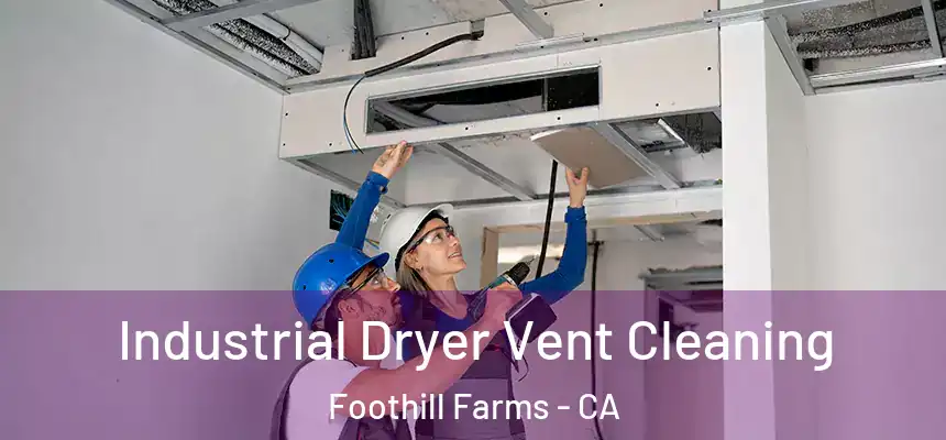  Industrial Dryer Vent Cleaning Foothill Farms - CA