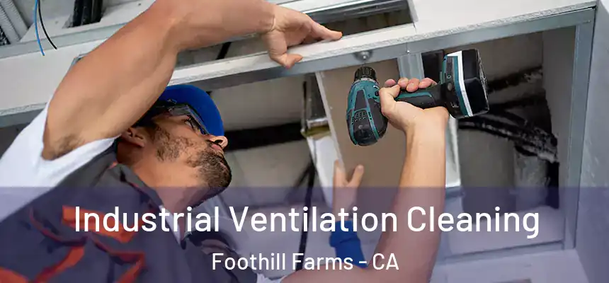  Industrial Ventilation Cleaning Foothill Farms - CA