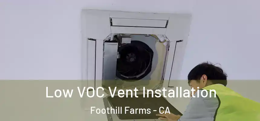  Low VOC Vent Installation Foothill Farms - CA