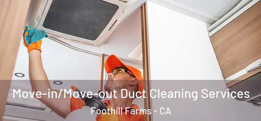  Move-in/Move-out Duct Cleaning Services Foothill Farms - CA