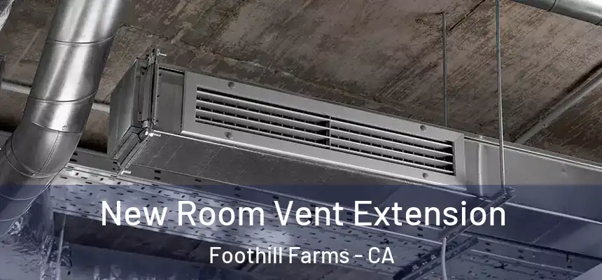  New Room Vent Extension Foothill Farms - CA
