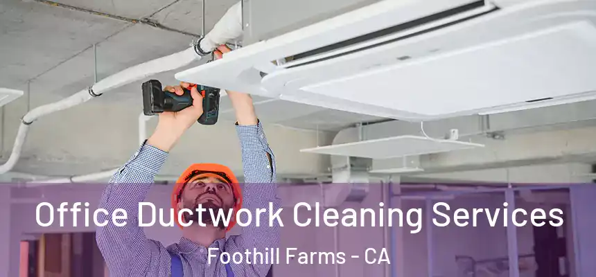 Office Ductwork Cleaning Services Foothill Farms - CA