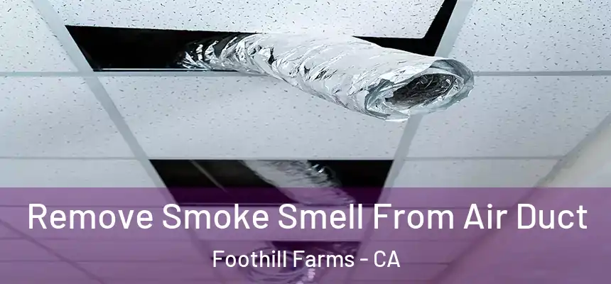  Remove Smoke Smell From Air Duct Foothill Farms - CA