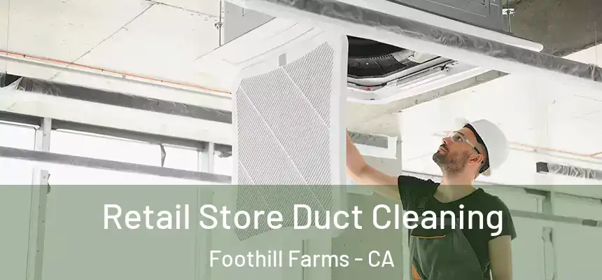  Retail Store Duct Cleaning Foothill Farms - CA