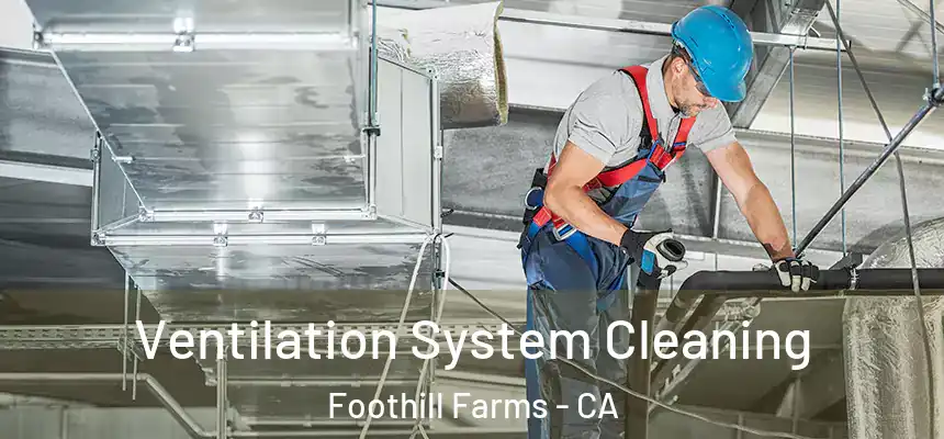  Ventilation System Cleaning Foothill Farms - CA